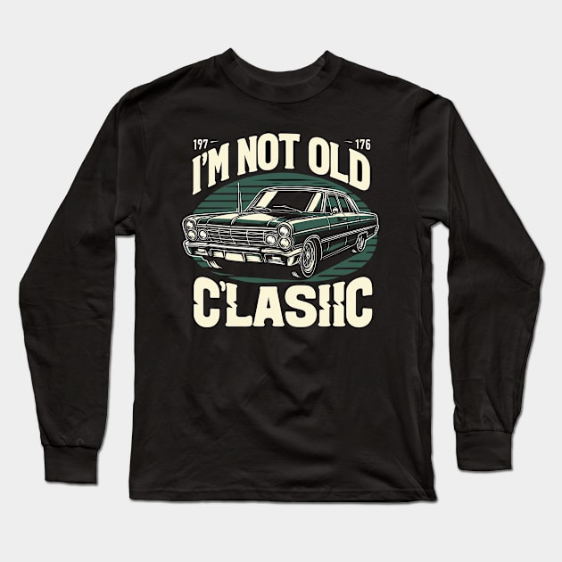 i'm not old i'm classic Long Sleeve T-Shirt by Rizstor